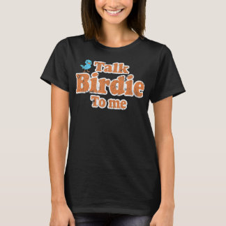 Sprich Birdie zu mir Funny Bird zusehen Geschenkst T-Shirt