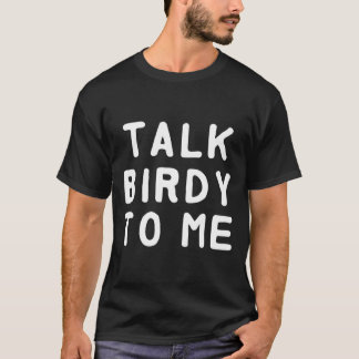 Sprich Birdy mit mir T - Shirt
