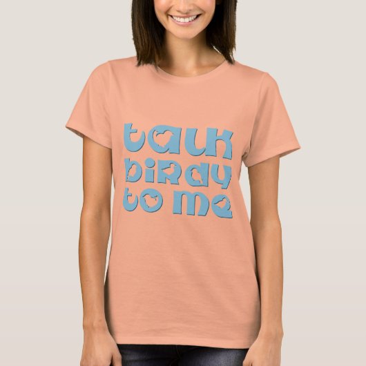 Sprich Birdy mit mir T-Shirt (Vorderseite)