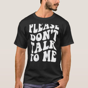 Sprich bitte nicht mit mir! T-Shirt