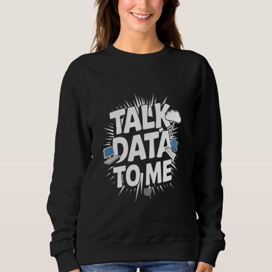 Sprich Daten zu mir Lustiger Datenanalytiker Daten Sweatshirt (Vorderseite)