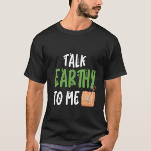 Sprich Erdig Zu Mir  Gartenliebhaber T-Shirt