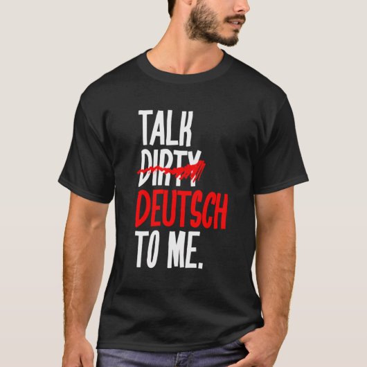 Sprich mir dreckig Deutsch T-Shirt (Vorderseite)