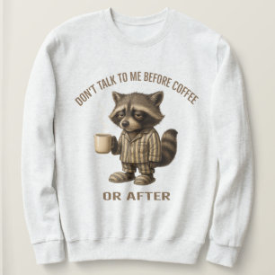 Sprich mit mir nicht vor dem Kaffee oder danach –  Sweatshirt