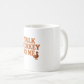 Sprich mit mir über Truthahn – Thanksgiving-Tasse Kaffeetasse (VorderseiteRechts)