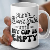Sprich nicht, bis mein Cup leere Tasse ist