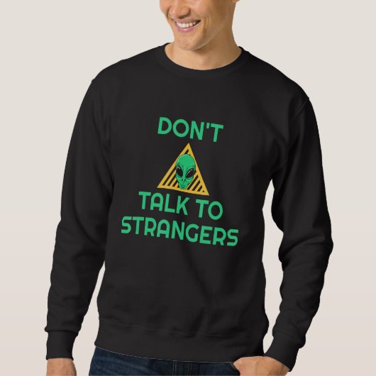 Sprich nicht mit Alien Extraterrestrić von Fremden Sweatshirt (Vorderseite)