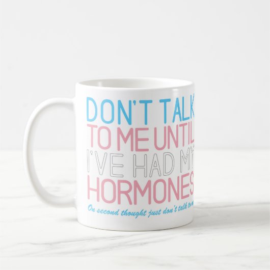 Sprich nicht mit mir, bis ich meine Hormone-Tasse Kaffeetasse (Links)