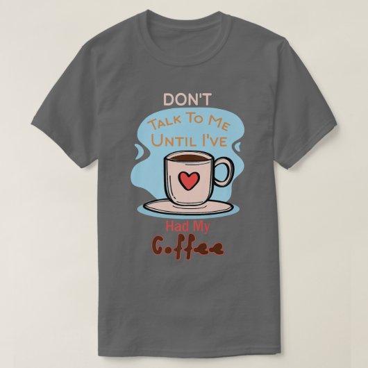 Sprich nicht mit mir, bis ich meine Kaffeepauschal T-Shirt (Design vorne)