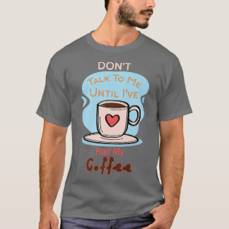 Sprich nicht mit mir, bis ich meine Kaffeepauschal T-Shirt