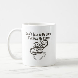Sprich nicht mit mir, bis ich meine Tasse hatte