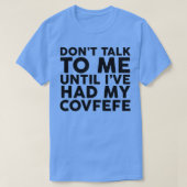 Sprich nicht mit mir, bis ich meinen Covfefe hatte T-Shirt (Design vorne)