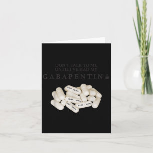 Sprich nicht mit mir, bis ich meinen Gabapentin ha Karte