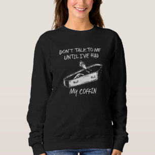 Sprich nicht mit mir, bis ich meinen Kaffee hatte Sweatshirt
