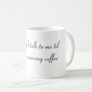 Sprich nicht mit mir, bis ich meinen Morgenkaffee  Kaffeetasse