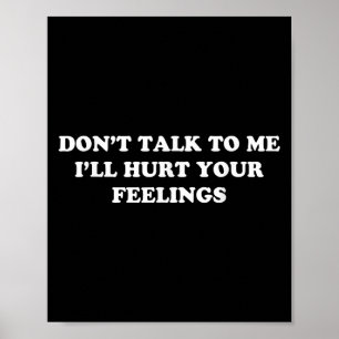 Sprich nicht mit mir, dass ich deinen Gefühlen weh Poster