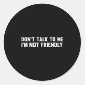 Sprich nicht mit mir, dass ich kein freundlicher S Runder Aufkleber (Vorderseite)