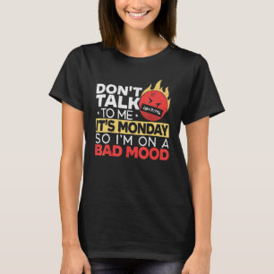 Sprich nicht mit mir, es ist Montag, also bin ich  T-Shirt