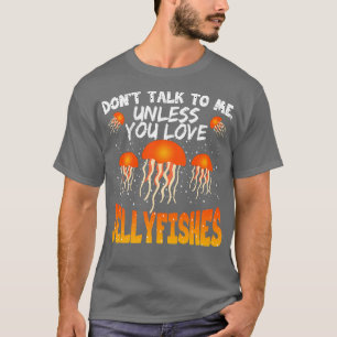 Sprich nicht mit mir, es sei denn, du Liebe Qualle T-Shirt