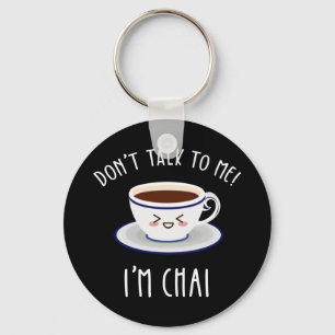 Sprich nicht mit mir, ich bin Chai Schlüsselanhänger