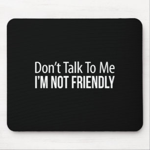 Sprich nicht mit mir - Ich bin unfreundlich - Mousepad