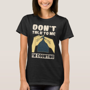 Sprich nicht mit mir, ich zähle Crochet Funny T-Shirt