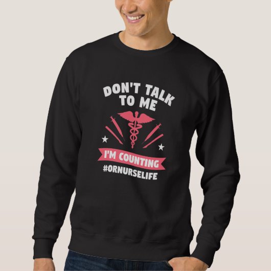 Sprich nicht mit mir, ich zähle OP-Schwester Sweatshirt (Vorderseite)