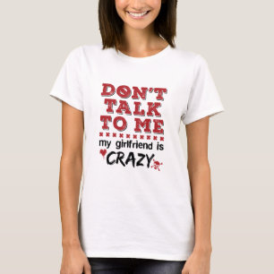 Sprich nicht mit mir, meine Freundin ist verrückt T-Shirt