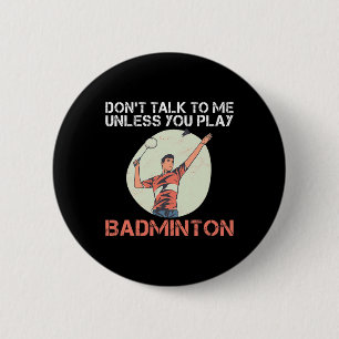 Sprich nicht mit mir, wenn du Badminton nicht spie Button