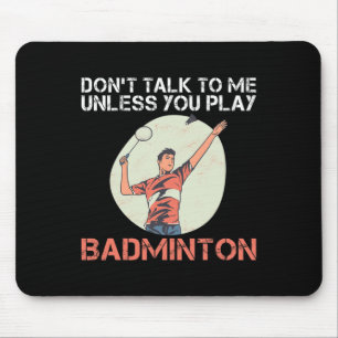 Sprich nicht mit mir, wenn du Badminton nicht spie Mousepad