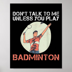 Sprich nicht mit mir, wenn du Badminton nicht spie Poster