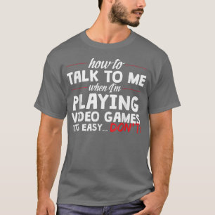 Sprich nicht mit mir, wenn ich Videospiele spiele  T-Shirt