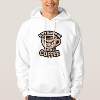 "Sprich nicht vor meinem Kaffee mit mir", T - Shir Hoodie
