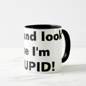 Sprich und sieh, als wäre ich STUPID! Tasse (VorderseiteRechts)