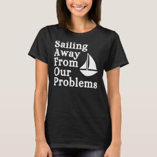 Sprichwort aus unseren Problemen Segelsport sarkas T-Shirt