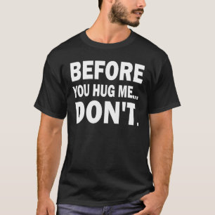Sprichwort, bevor du mich umarmst, Cooles Zitat T-Shirt