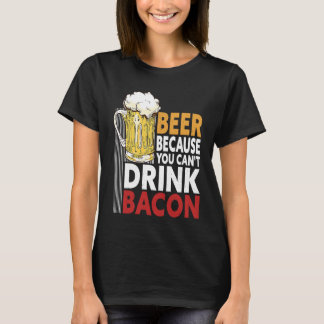 Sprichwort Bier, weil man kein Bacon-Design trinke T-Shirt