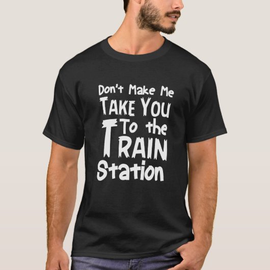 Sprichwort bringt dich nicht zum Bahnhof T-Shirt (Vorderseite)