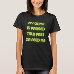 Sprichwort Game Paused Talk Fast Sarcasm Sarcastic T-Shirt