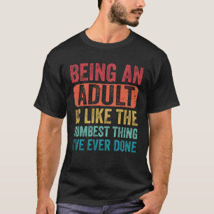 Sprichwort ist ein erwachsener Dumbest, was ich je T-Shirt