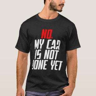 Sprichwort Mein Auto ist noch nicht fertig Sarasti T-Shirt