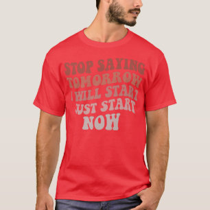 Sprichwort stoppen Ich werde morgen starten Motiva T-Shirt