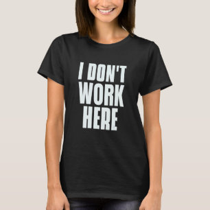 Sprichwort von mir arbeite hier nicht für humorvol T-Shirt