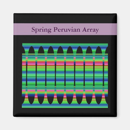 Spring Peruvian Array Magnet (Vorne)