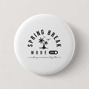 Spring Vacation Break 2025 Mode On Party Ready Bea Button