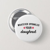 Sprinkle dein dughnut Funny Zitat Button (Vorne & Hinten)