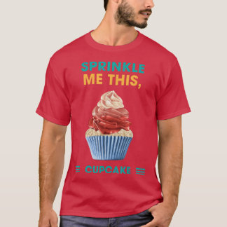 Sprinkle mir diesen Cupcake Backen Funny Spaß Grap T-Shirt