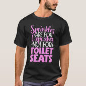 Sprinklen sind für Cupcakes nicht Toilettensitze s T-Shirt (Vorderseite)