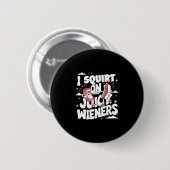 Spritze auf saftige Würstchen Meme Humor sarkastis Button (Vorne & Hinten)