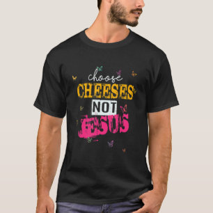 Spruch für Atheisten WÄHLE KÄSE NICHT JESUS 36 T-Shirt